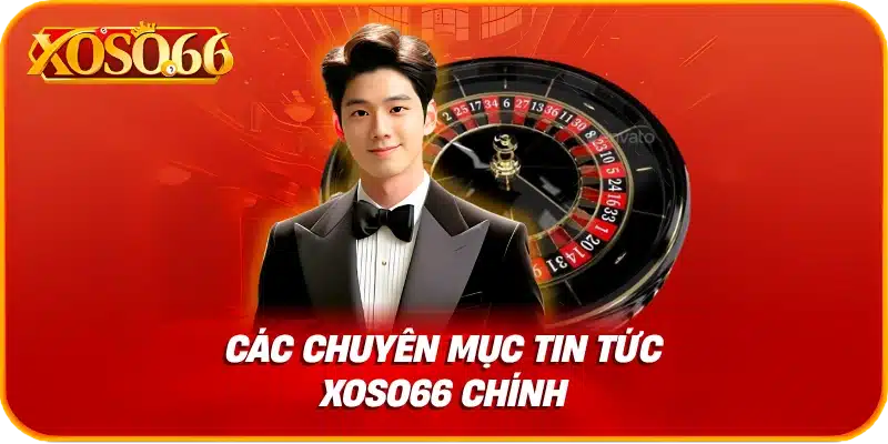 Các chuyên mục tin tức xoso66 chính