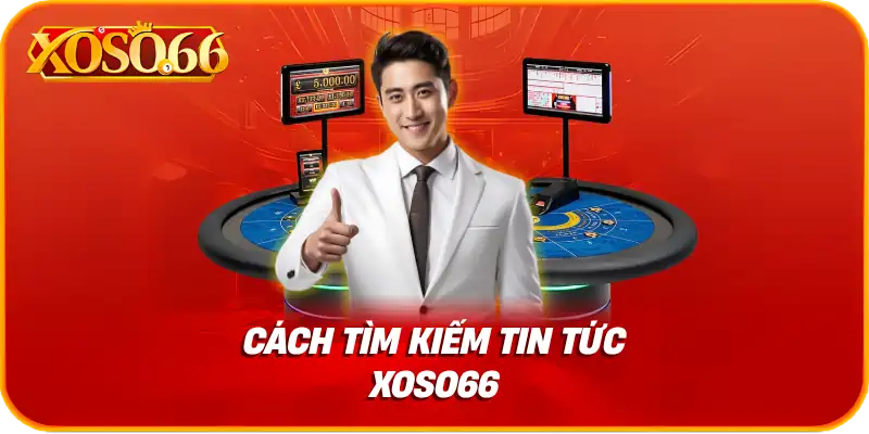 Cách tìm kiếm tin tức xoso66