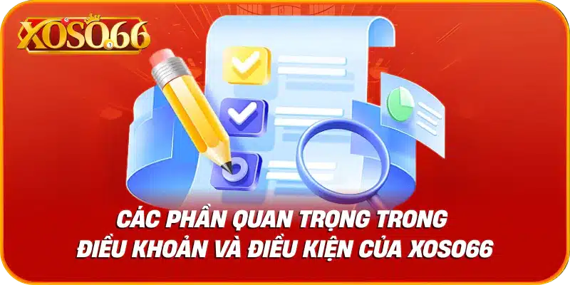 Các phần quan trọng trong điều khoản và điều kiện của xoso66