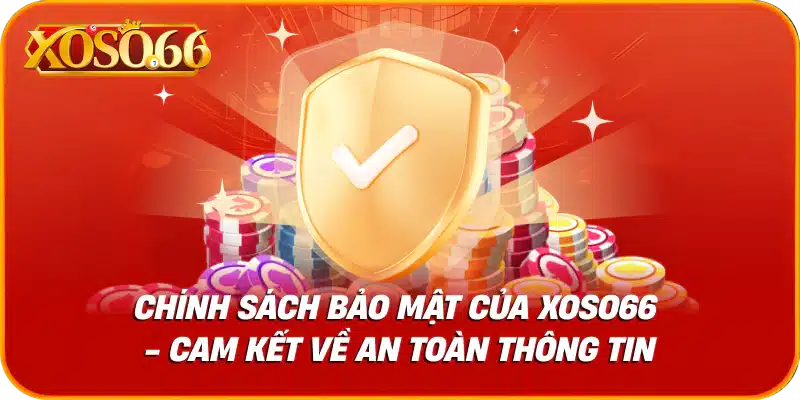 Chính sách bảo mật của xoso66 - cam kết về an toàn thông tin