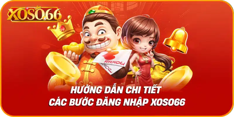 Hướng dẫn chi tiết các bước đăng nhập xoso66