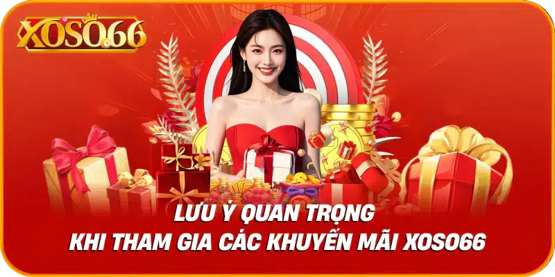 Lưu ý quan trọng khi tham gia các khuyến mãi xoso66