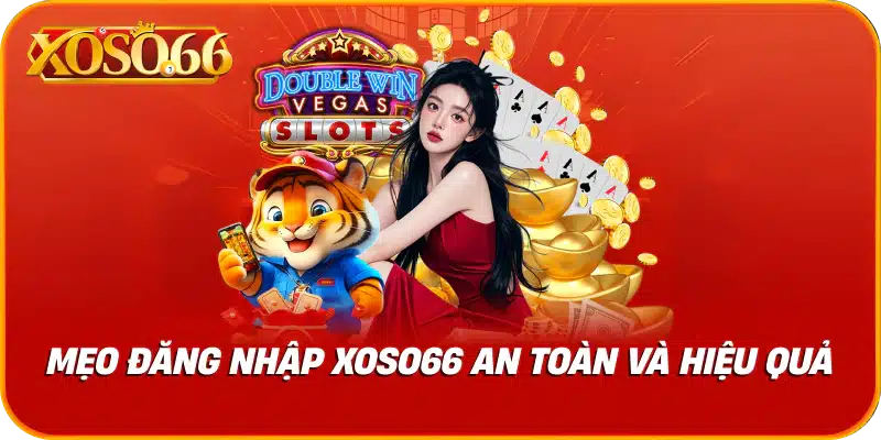 Mẹo đăng nhập xoso66 an toàn và hiệu quả