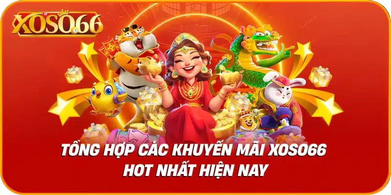 Tổng hợp các khuyến mãi xoso66 hot nhất hiện nay