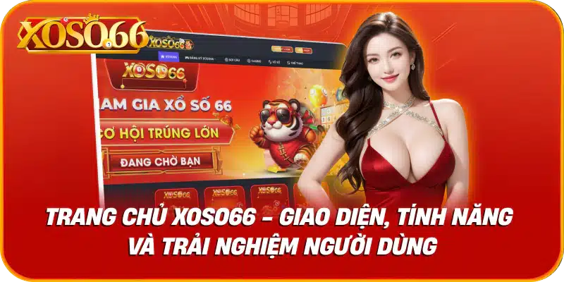 Trang chủ XOSO66 - Giao diện, tính năng và trải nghiệm người dùng