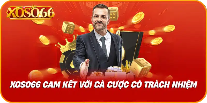 Xoso66 cam kết với cá cược có trách nhiệm